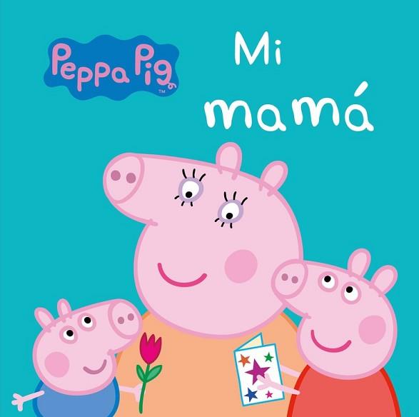 MI MAMÁ (PEPPA PIG. TODO CARTÓN) | 9788448847302 | VARIOS AUTORES