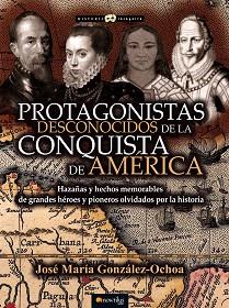 PROTAGONISTAS DESCONOCIDOS DE LA CONQUISTA DE AMÉRICA | 9788499677330 | GONZÁLEZ OCHOA, JOSÉ MARÍA