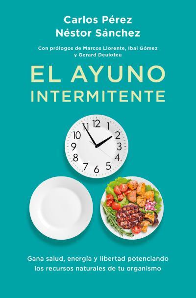 EL AYUNO INTERMITENTE | 9788419130358 | PÉREZ, CARLOS / SÁNCHEZ , NÉSTOR