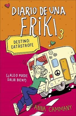 DIARIO DE UNA FRIKI 3. DESTINO: CATÁSTROFE (¿ALGO PUEDE SALIR BIEN?) | 9788490431153 | LOPEZ LOPEZ,ALEX/CAMMANY,ANNA