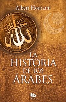 LA HISTORIA DE LOS áRABES | 9788490704028 | HOURANI, ALBERT