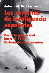 LOS SERVICIOS DE INTELIGENCIA ESPAÑOLES | 9788420676036 | DÍAZ FERNÁNDEZ, ANTONIO M.