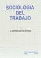 SOCIOLOOGIA DEL TRABAJO | 9788480022910 | SANTOS ORTEGA, J.ANTONIO