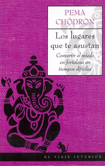 LOS LUGARES QUE TE ASUSTAN. CONVERTIR EL MIEDO EN FORTALEZA | 9788495456946 | CHODRON, P.