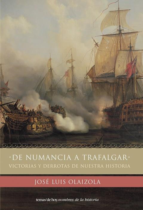 DE NUMANCIA A TRAFALGAR, VICTORIAS Y DERROTAS DE NUESTRA HIS | 9788484603689 | OLAIZOLA, J.L.