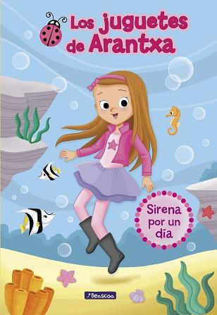 SIRENA POR UN DÍA (LOS JUGUETES DE ARANTXA 1) | 9788448850173