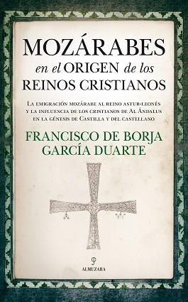 MOZÁRABES EN EL ORIGEN DE LOS REINOS CRISTIANOS | 9788417044374 | GARCÍA DUARTE, FRANCISCO DE BORJA