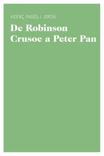 DE ROBINSON CRUSOE A PETER PAN. UN CÀNON DE LITERATURA JUVEN | 9788415192206 | VICENÇ PAGÈS