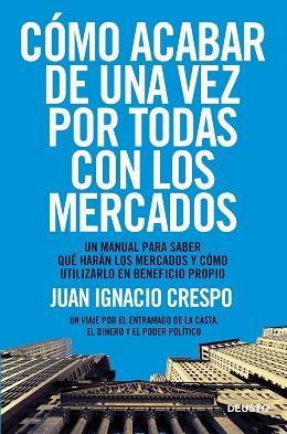 CÓMO ACABAR DE UNA VEZ POR TODAS CON LOS MERCADOS | 9788423418541 | JUAN IGNACIO CRESPO CARRILLO