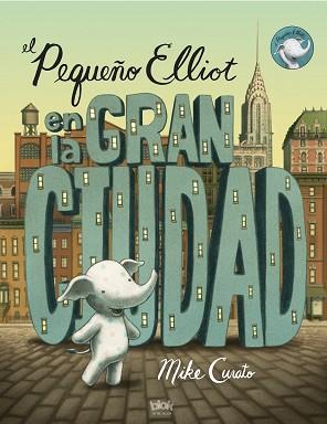 EL PEQUEÑO ELLIOT EN LA GRAN CIUDAD | 9788416075348 | CURATO, MIKE