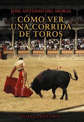 CÓMO VER UNA CORRIDA DE TOROS | 9788420693538 | MORAL, JOSÉ ANTONIO DEL