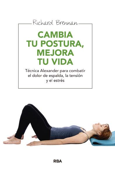 CAMBIA TU POSTURA, MEJORA TU VIDA | 9788415541677