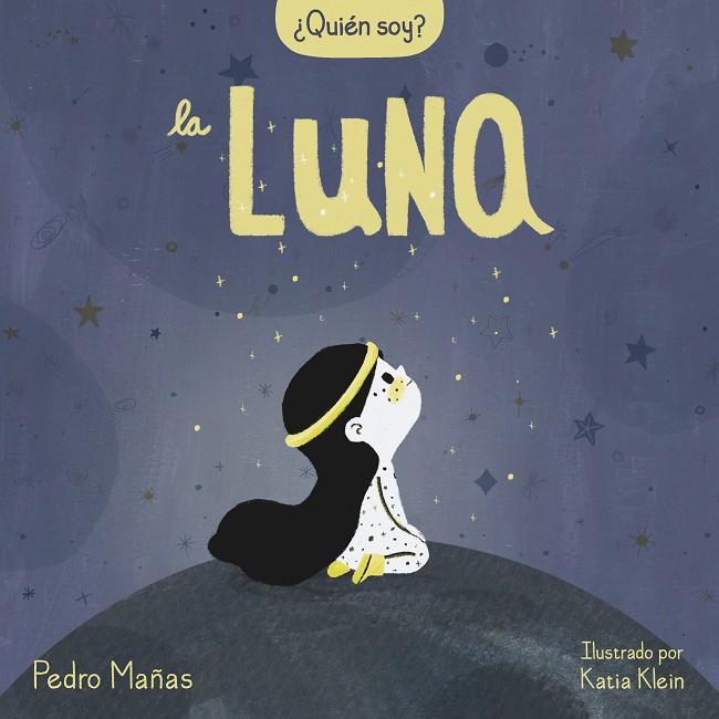 ¿QUIÉN SOY? LA LUNA | 9788448858667 | MAÑAS, PEDRO / KLEIN, KATIA