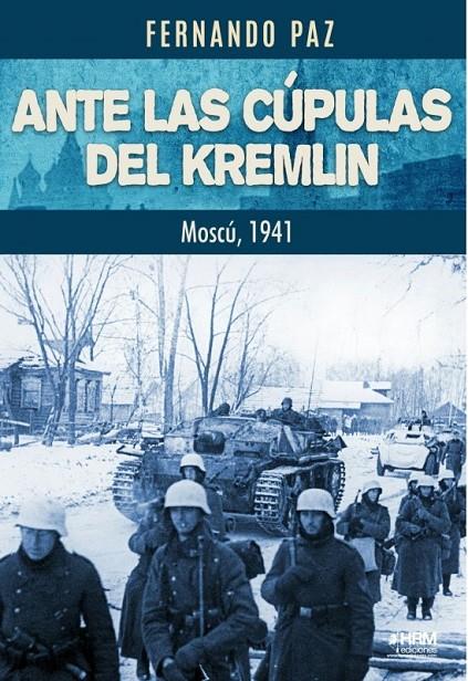 ANTE LAS CUPULAS DEL KREMLIN MOSCU 1941 | 9788417859916 | PAZ, FERNANDO