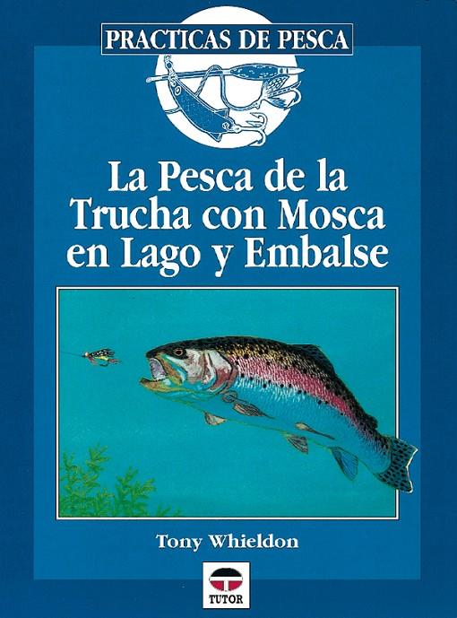 PESCA DE LA TRUCHA CON MOSCA EN LAGO Y EMBALSE | 9788479022501 | WHIELDON, TONY