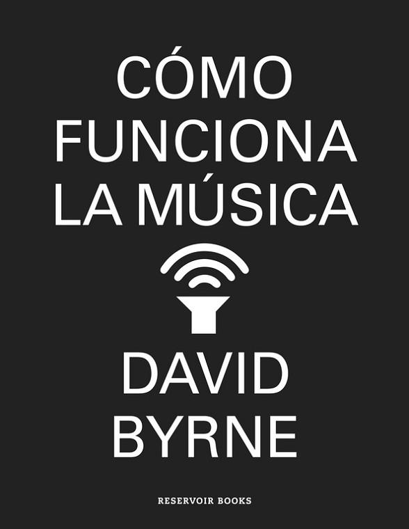 CÓMO FUNCIONA LA MÚSICA | 9788439727972 | BYRNE,DAVID