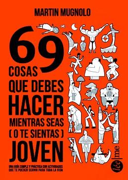 69 COSAS QUE DEBERÍAS HACER MIENTRAS SEAS (O TE SIENTAS) JOVEN | 9788415589334 | MUGNOLO, MARTIN