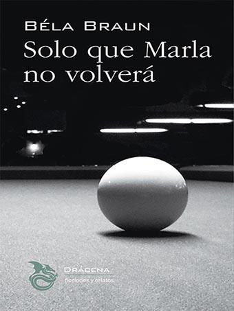 SOLO QUE MARLA NO VOLVERÁ | 9788412180763 | BRAUN, BÉLA