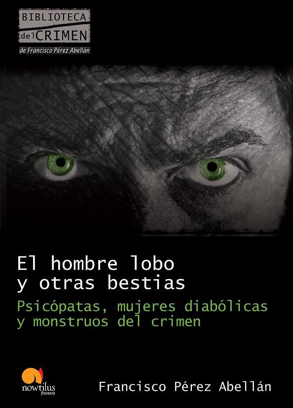 EL HOMBRE LOBO Y OTRAS BESTIAS. PSICÓPATAS, MUJERES DIABÓLIC | 9788499670089 | PÉREZ ABELLÁN, FRANCISCO