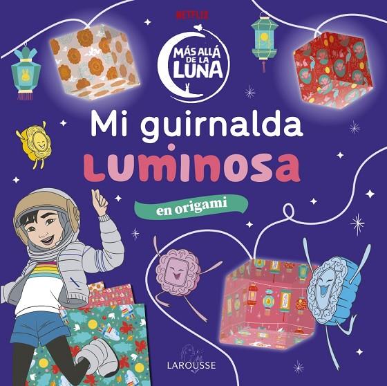 MÁS ALLÁ DE LA LUNA. MI GUIRNALDA LUMINOSA | 9788418100802 | ÉDITIONS LAROUSSE