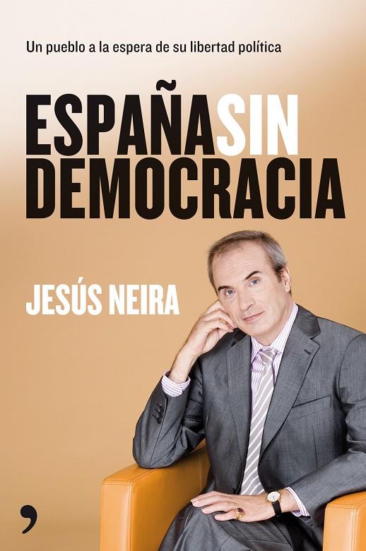 ESPAÑA NO ES UNA VERDADERA DEMOCRACIA | 9788484608332 | JESÚS NEIRA