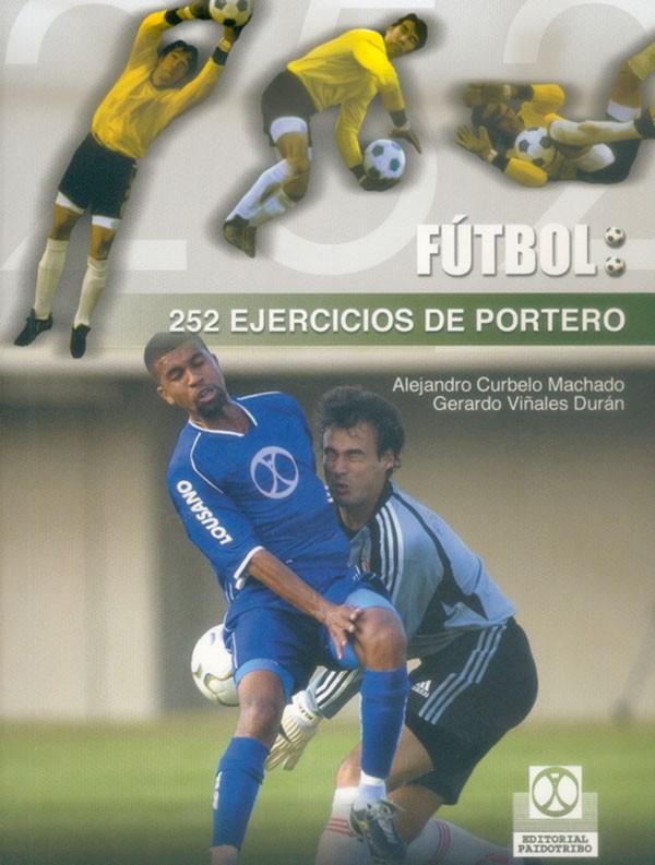 FUTBOL 252 EJERCICIOS PORTERO | 9788480197809 | CURBELO MACHADO, ALEJANDRO