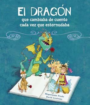 EL DRAGÓN QUE CAMBIABA DE CUENTO CADA VEZ QUE ESTORNUDABA | 9788448834890 | PRADO,MIQUELANXO/ACEITUNO,DAVID