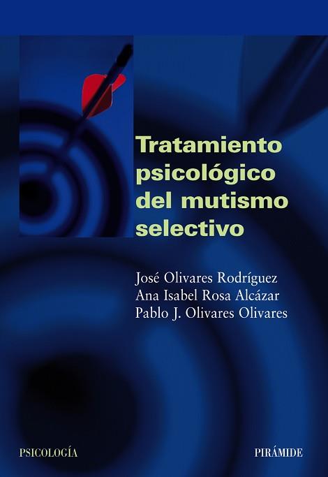 TRATAMIENTO PSICOLOGICO DEL MUTISMO SELECTIVO | 9788436821116 | OLIVARES RODRIGUEZ, J.; ROSA ALCAZAR, A..; OLIVARE