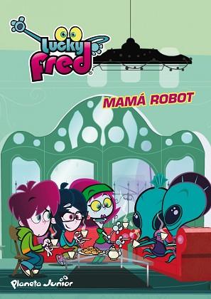 LUCKY FRED. MAMA ROBOT | 9788408036951 | IMIRA ENTERTAINMENT S. L.