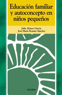 EDUCACION FAMILIAR Y AUTOCONCEPTO EN NIÑOS PEQUEÑOS. | 9788436818215 | ALONSO GARCIA, JULIA - ROMAN SANCHEZ, JOSE MARIA