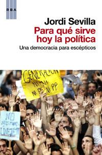 PARA QUÉ SIRVE HOY LA POLITICA | 9788490062197 | SEVILLA , JORDI