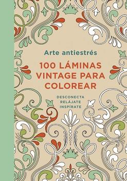 ARTE ANTIESTRÉS: 100 LÁMINAS VINTAGE PARA COLOREAR | 9788401347306 | AUTORES VARIOS