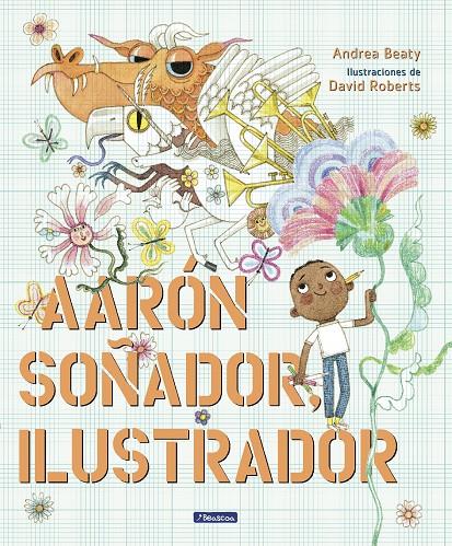 AARÓN SOÑADOR, ILUSTRADOR | 9788448861124 | BEATY, ANDREA / ROBERTS, DAVID