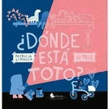 DONDE ESTA TOTO | 9789871849499 | PATRICIA STRAUCH