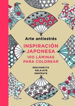 ARTE ANTIESTRÉS: INSPIRACIÓN JAPONESA. 100 LÁMINAS PARA COLOREAR | 9788401015595 | VARIOS AUTORES