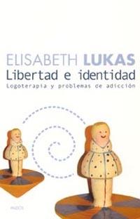 LIBERTAD E IDENTIDAD. LOGOTERAPIA Y PROBLEMAS DE ADICCIÓN | 9788449316630 | LUKAS, ELISABETH