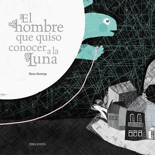 HOMBRE QUE QUISO CONOCER A LA LUNA | 9788426386335 | HORMIGA, ELENA