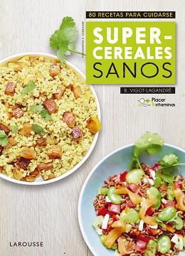 PLACER &amp; VITAMINAS: SUPERCEREALES SANOS | 9788416984985 | LAROUSSE EDITORIAL