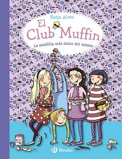 EL CLUB MUFFIN: LA PANDILLA MáS DULCE DEL MUNDO | 9788469607787 | ALVES, KATJA