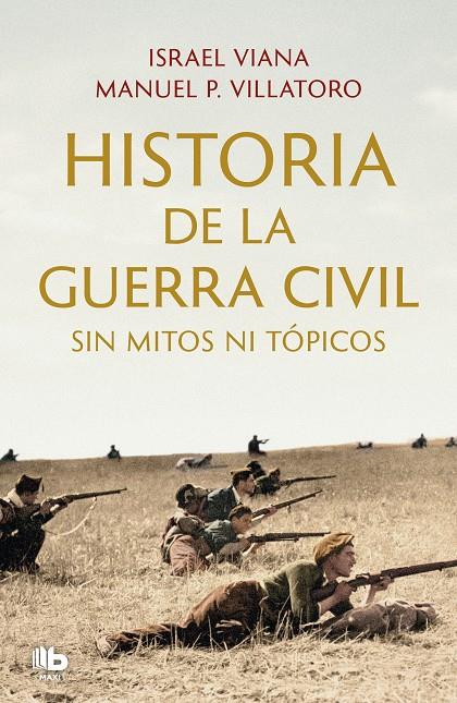 HISTORIA DE LA GUERRA CIVIL SIN MITOS NI TÓPICOS | 9788413143811 | VILLATORO, MANUEL P. / VIANA, ISRAEL