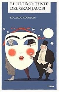 EL ÚLTIMO CHISTE DEL GRAN JACOBI | 9788494706288 | EDUARDO GOLDMAN