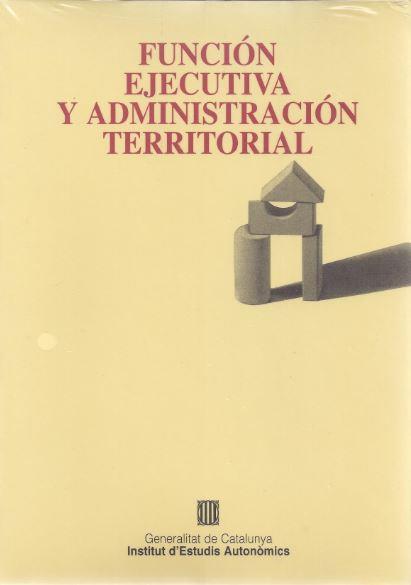 FUNCION EJECUTIVA Y ADMINISTRACION TERRITORIAL | 9788439342823