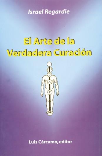 ARTE DE LA VERDADERA CURACION | 9788476271308 | REGARDIE, ISRAEL