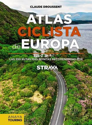 ATLAS CICLISTA DE EUROPA. LAS 350 RUTAS MÁS BONITAS RECOMENDADAS POR STRAVA | 9788491583622 | DROUSSENT, CLAUDE