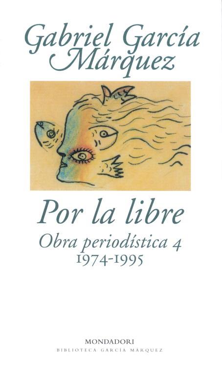 POR LA LIBRE- OBRA PERIODISITICA 4 | 9788439701880 | GARCIA MARQUEZ, GABRIEL