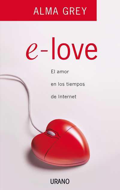 E-LOVE.EL AMOR EN LOS TIEMPOS DE INTERNET | 9788479536657 | GREY,ALMA