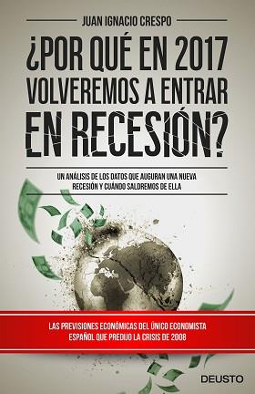 ¿POR QUÉ EN 2017 VOLVEREMOS A ENTRAR EN RECESIÓN? | 9788423425365 | JUAN IGNACIO CRESPO CARRILLO