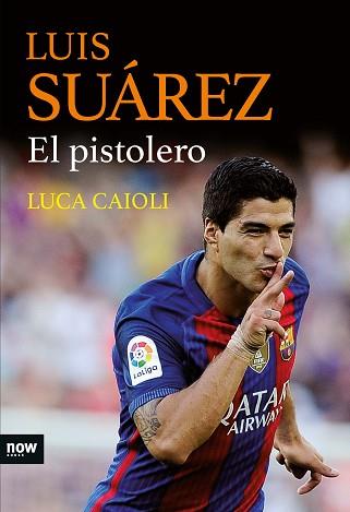 LUIS SUÁREZ, EL PISTOLERO | 9788416245468 | CAIOLI, LUCA