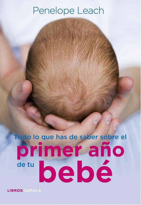 TODO LO QUE HAS DE SABER DEL PRIMER AÑO DE TU BEBE | 9788448068486 | LEACH, PENELOPE