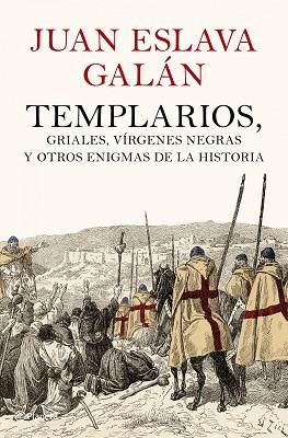 TEMPLARIOS Y OTROS ENIGMAS DE LA HISTORIA | 9788408102007 | JUAN ESLAVA GALAN